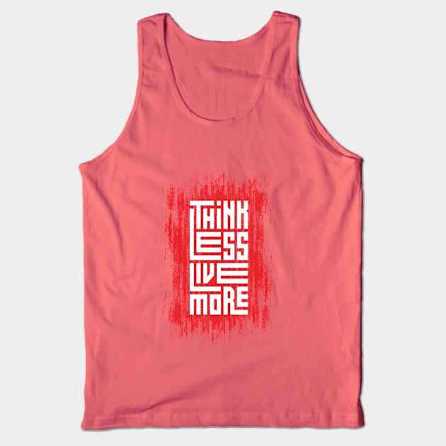 Think Less Live More Tank Top by Mako Design 